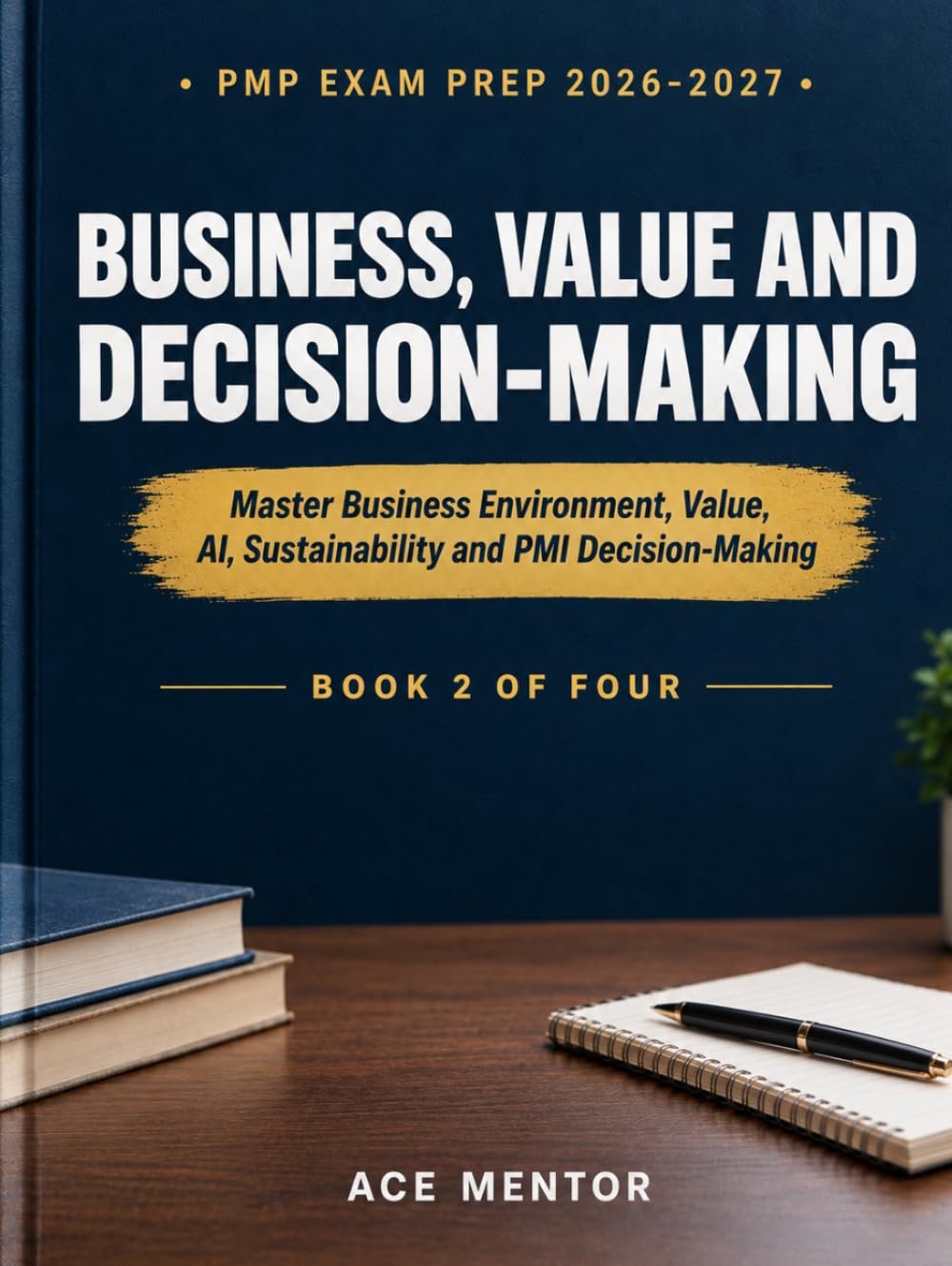 capítulo por capítulo baixar PMP EXAM PREP 2026-2027, BUSINESS, VALUE AND DECISION-MAKING: Master Business Environment, Value, AI, Sustainability and PMI Decision-Making
