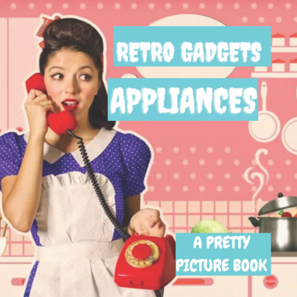 capítulo por capítulo baixar RETRO GADGETS AND APPLIANCES:A PRETTY PICTURE BOOK: Contains 40 stunning images of vintage things of the bygone days, for seniors with DEMENTIA AND ALZHEIMER'S