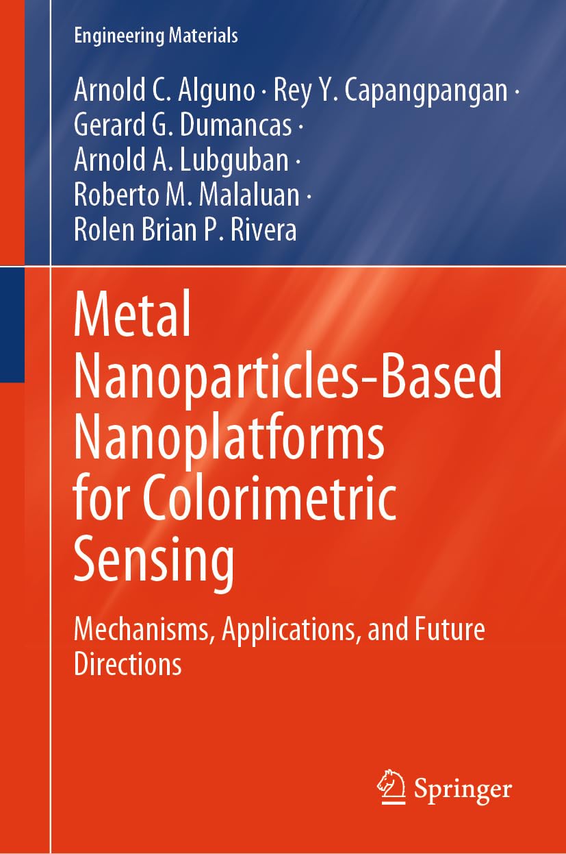 Metal Nanoparticles-Based Nanoplatforms for Colorimetric Sensing: Mechanisms, Applications, and Future Directions (Engineering Materials) (English Edition)
