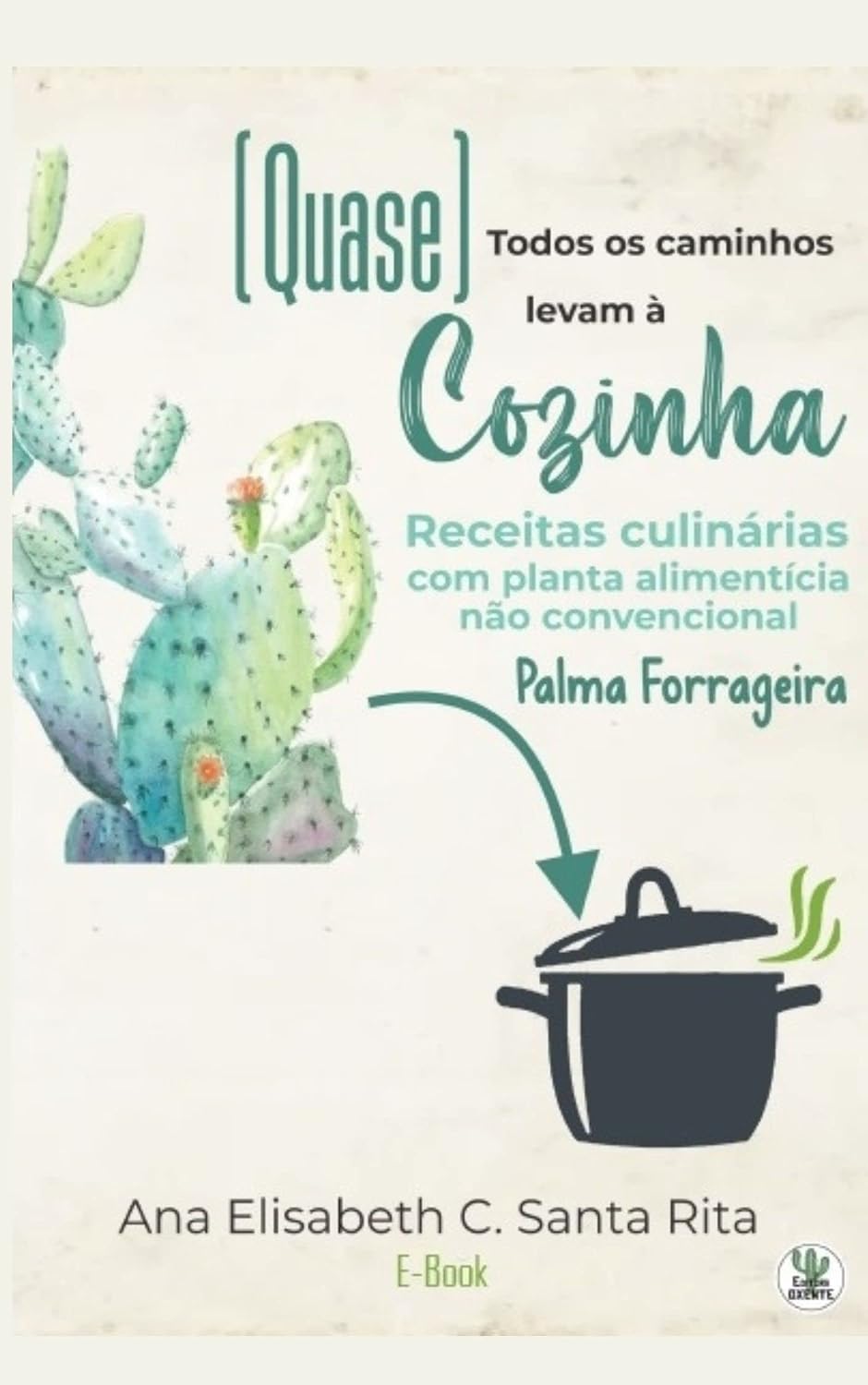 (Quase) Todos os caminhos levam à cozinha: Receitas culinárias com planta alimentícia não convencional Palma Forrageira baixar livro de graça