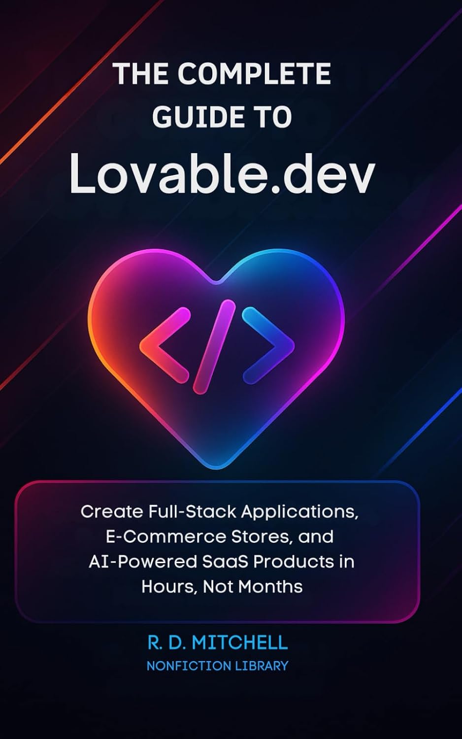 The Complete Guide to Lovable.dev: Create Full-Stack Applications, E-Commerce Stores, and AI-Powered SaaS Products in Hours, Not Months (Guides to Success) baixar livro de graça