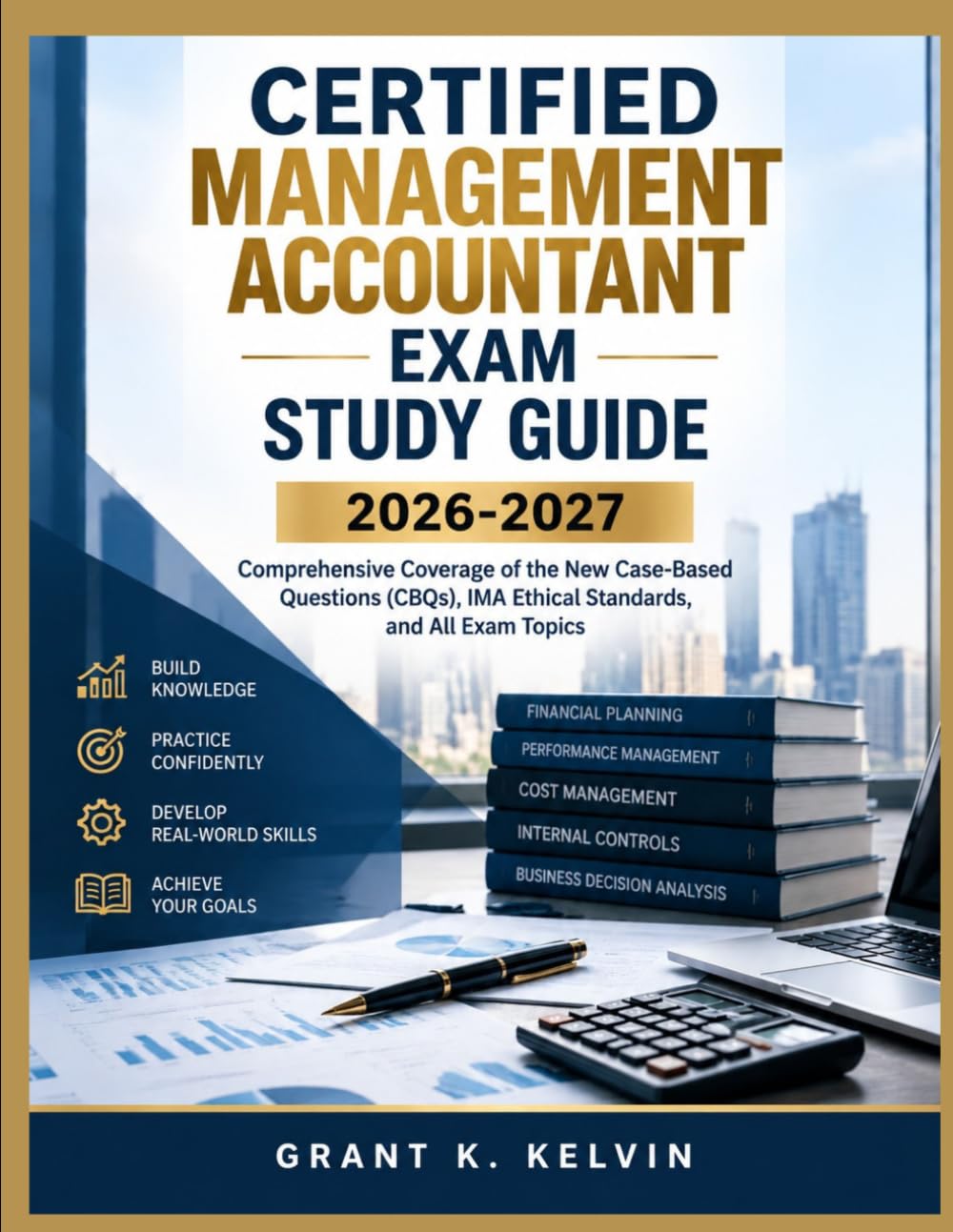 CERTIFIED MANAGEMENT ACCOUNTANT EXAM STUDY GUIDE 2026-2027: Comprehensive Coverage of the New Case-Based Questions (CBQs), IMA Ethical Standards, and All Exam Topics baixar o livro de graça