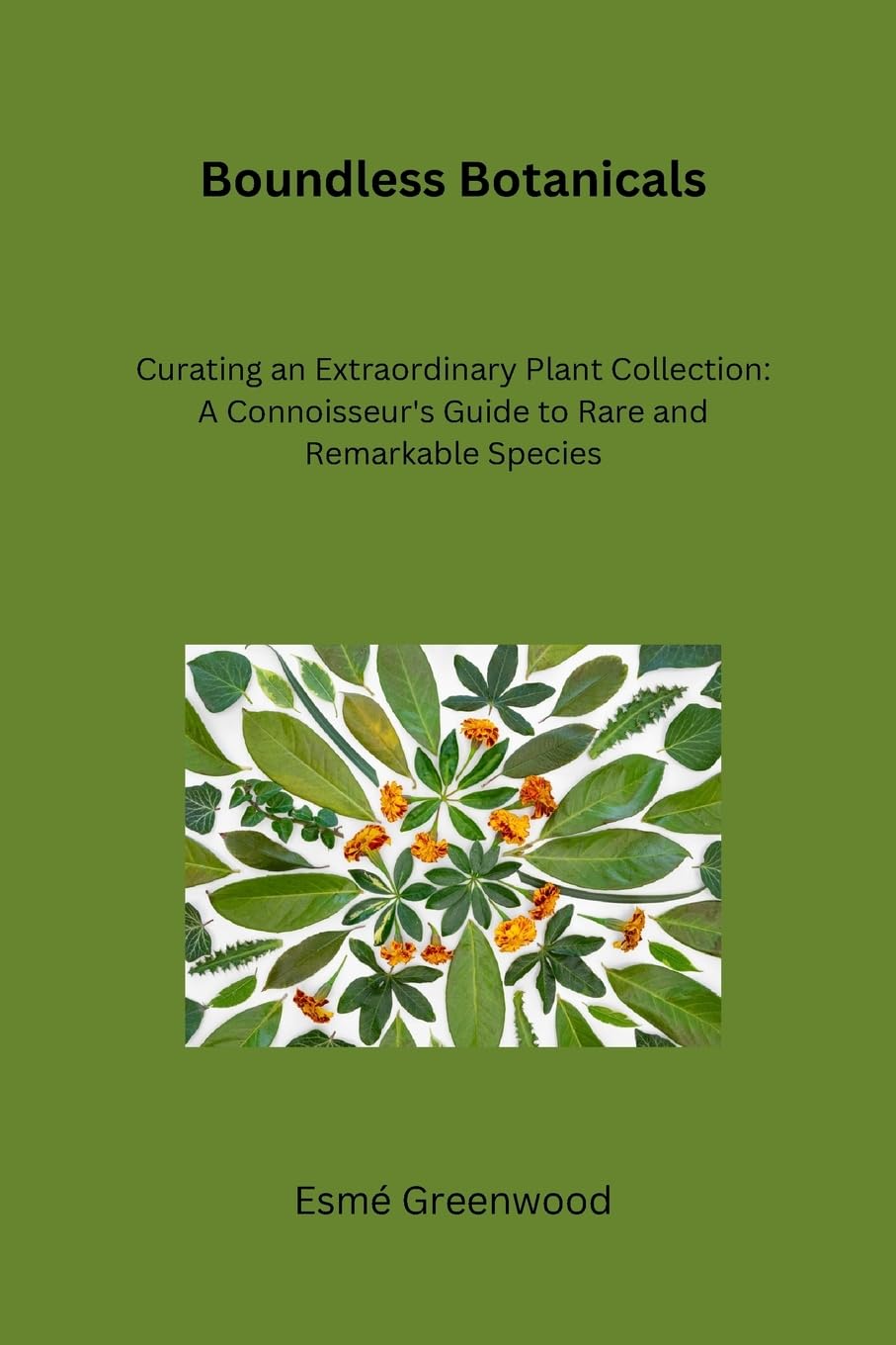 Boundless Botanicals: Curating an Extraordinary Plant Collection: A Connoisseur's Guide to Rare and Remarkable Species baixar livro de graça