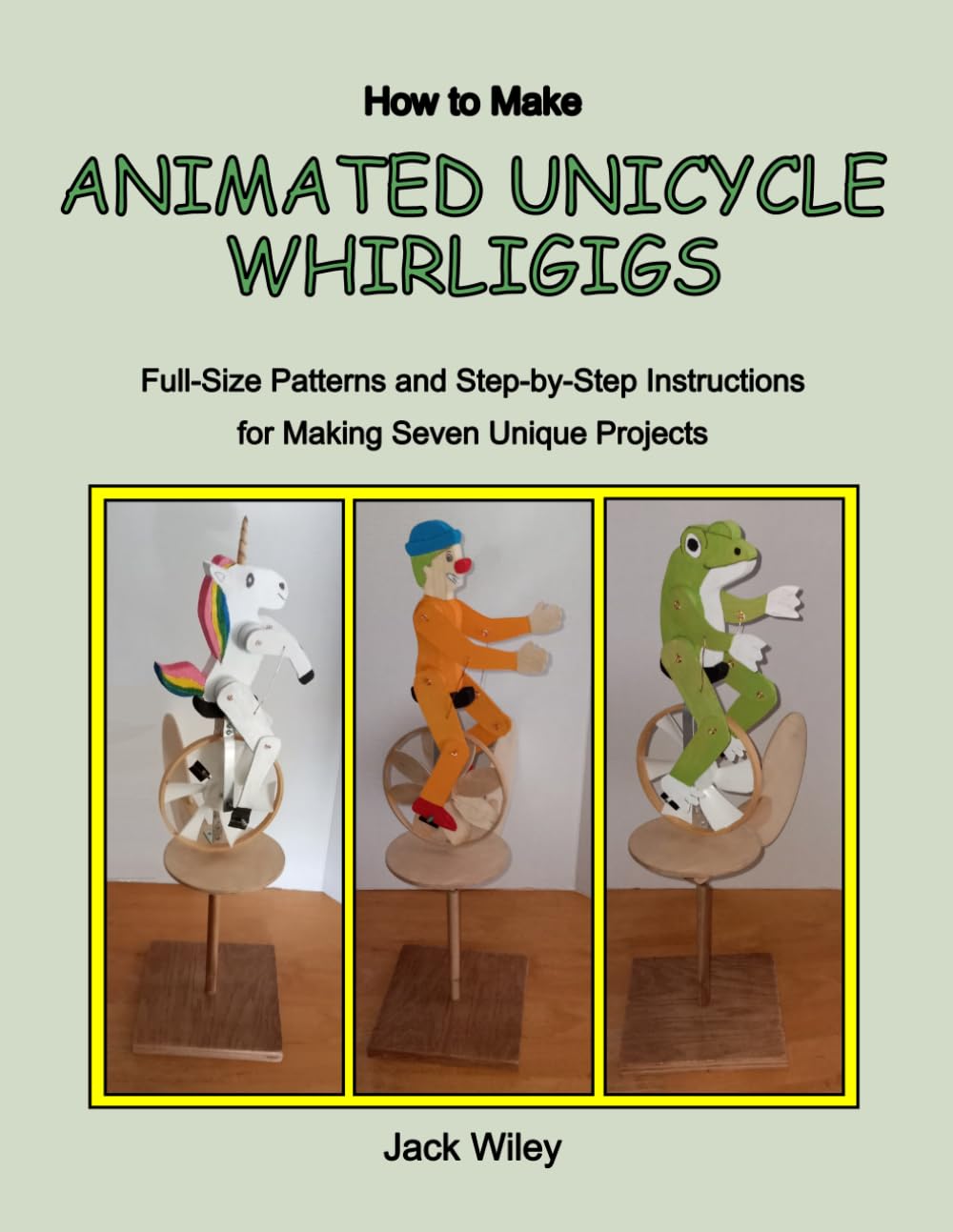 How to Make Animated Unicycle Whirligigs: Full-Size Patterns and Step-by-Step Instructions for Making Seven Unique Projects baixar livro de graça