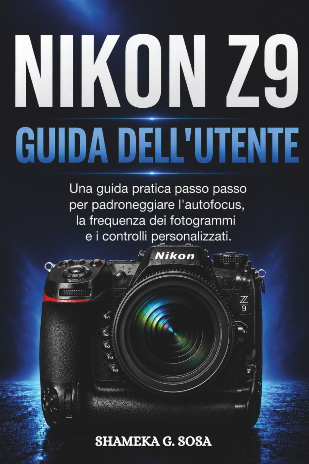 ler totalmente NIKON Z9 GUIDA DELL'UTENTE: Una guida pratica passo passo per padroneggiare l'autofocus, la frequenza dei fotogrammi e i controlli personalizzati. (Italian Edition)