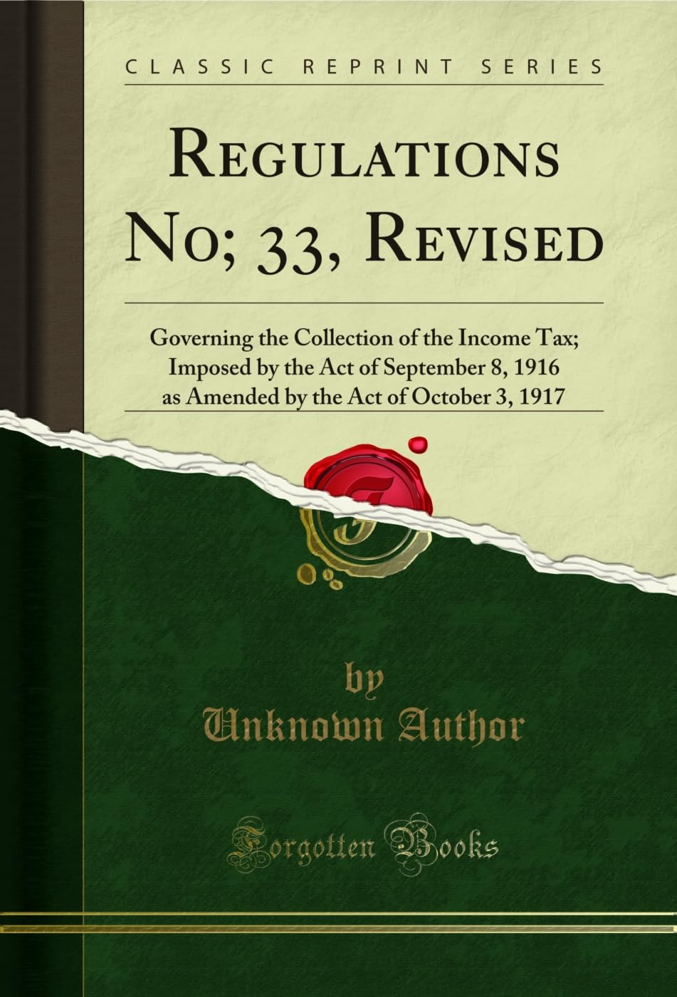 ler totalmente Regulations No; 33, Revised: Governing the Collection of the Income Tax; Imposed by the Act of September 8, 1916 as Amended by the Act of October 3, 1917 (Classic Reprint) (English Edition)