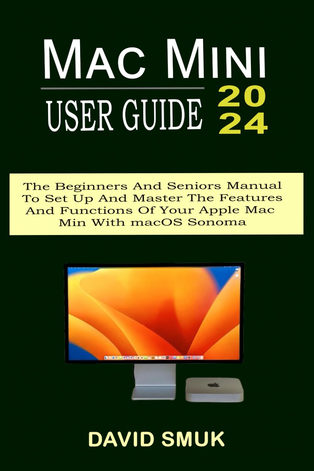 MAC MINI USER GUIDE: The Beginners And Seniors Manual To Set Up And Master The Features And Functions Of Your Apple Mac Min With macOS Sonoma baixar o livro de graça