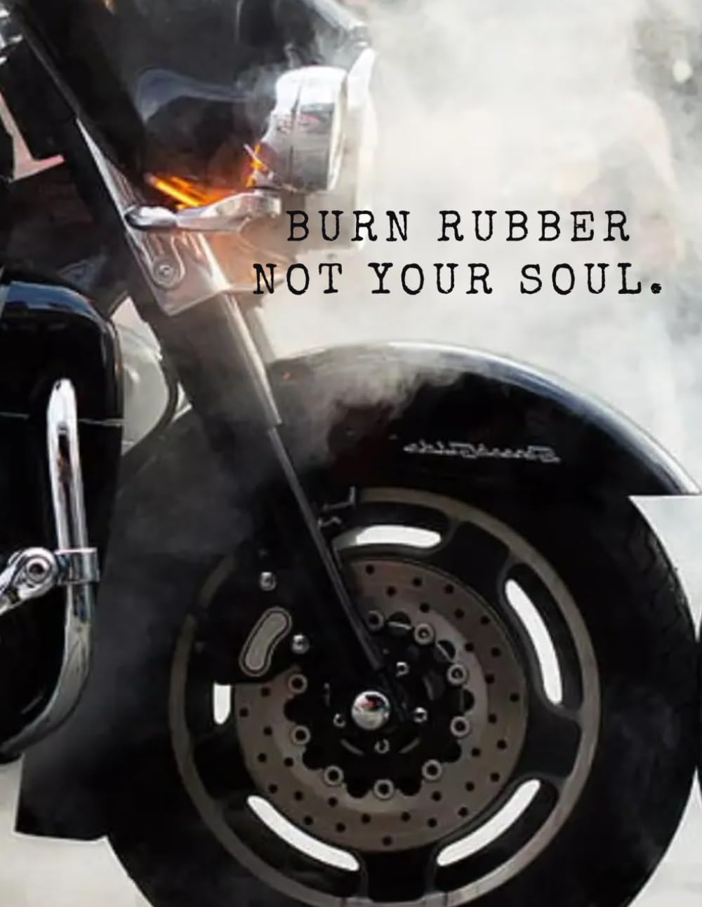 Burn Rubber, Not Your Soul! Motorcycle Bullet Journal