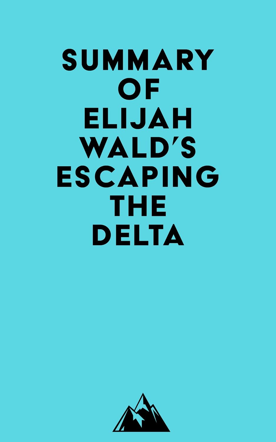 Summary of Elijah Wald's Escaping the Delta (English Edition) baixar o livro de graça