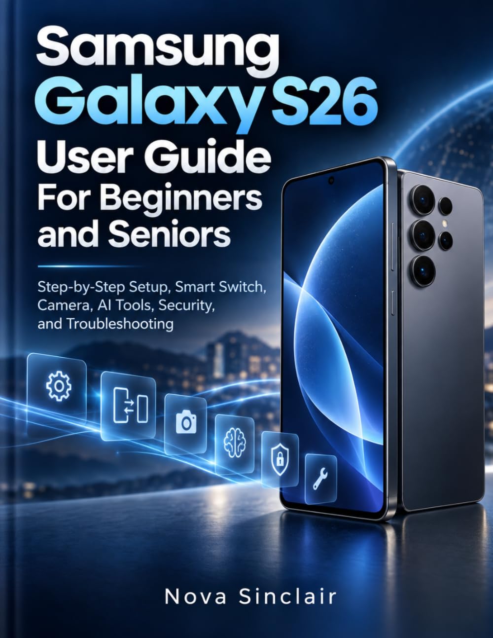 ler totalmente Samsung Galaxy S26 User Guide For Beginners and Seniors: Step-by-Step Setup, Smart Switch, Camera, AI Tools, Security, and Troubleshooting