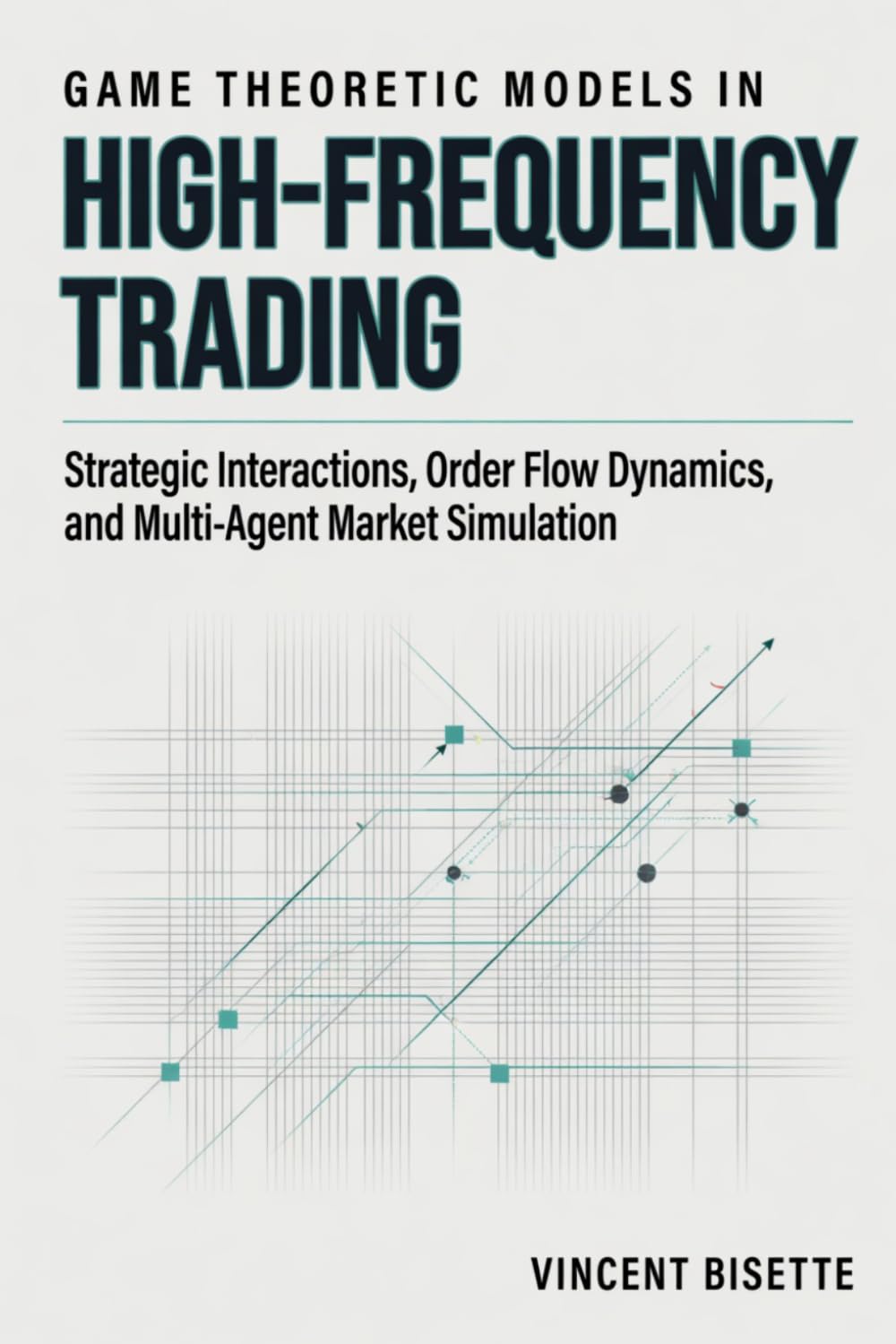 capítulo por capítulo baixar Game Theoretic Models in High-Frequency Trading: Strategic Interactions, Order Flow Dynamics, and Multi-Agent Market Simulation