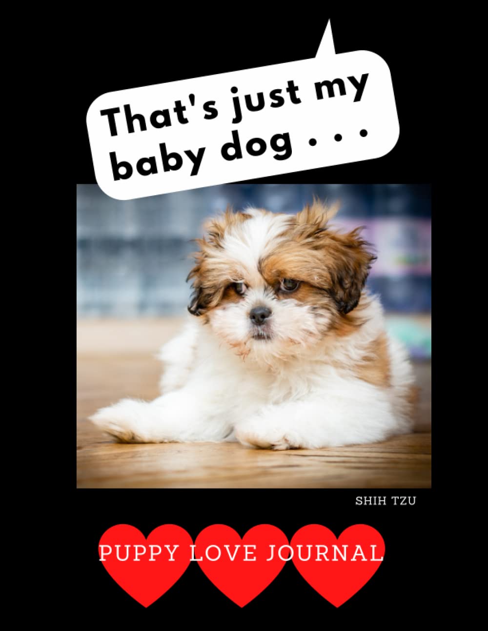 ler totalmente That’s Just My Baby Dog...: Puppy Love Journal Shih Tzu