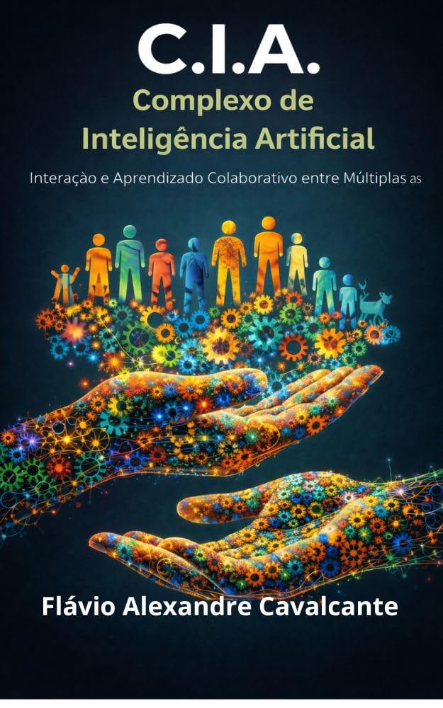 CIA - Complexo de Inteligência Artificial: Interação e Aprendizado colaborativo entre múltiplas IAs baixar livro de graça
