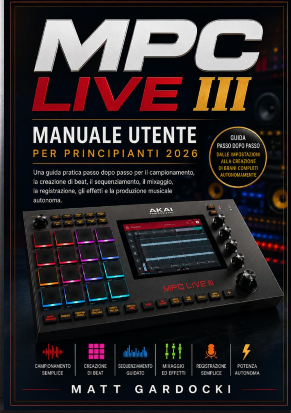 ler totalmente MPC Live III Manuale utente per principianti 2026: Una guida pratica passo passo al campionamento, alla creazione di beat, al sequenziamento, al... musicale autonoma. (Italian Edition)