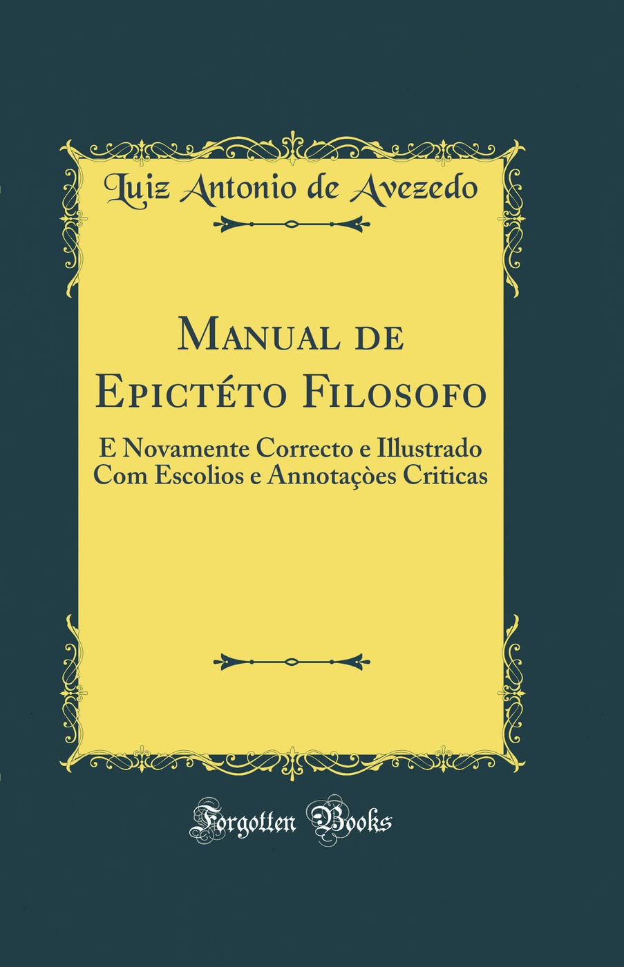 ler totalmente Manual de Epictéto Filosofo: E Novamente Correcto e Illustrado Com Escolios e Annotaçòes Criticas (Classic Reprint)