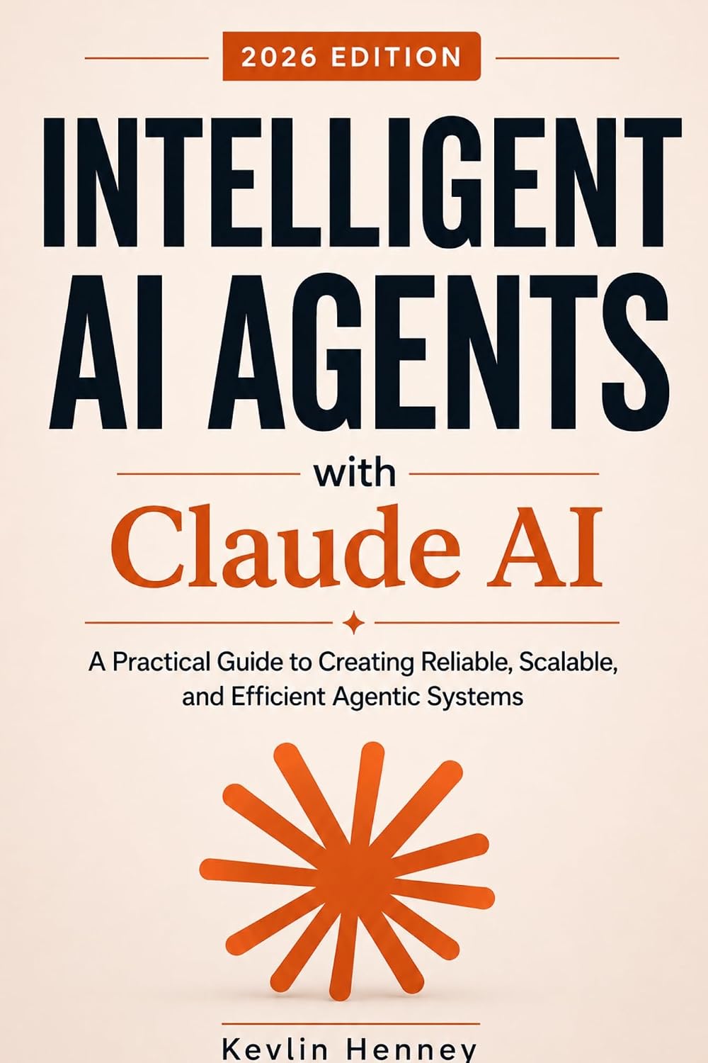 Intelligent AI Agents with Claude AI: A Practical Guide to Creating Reliable, Scalable, and Efficient Agentic Systems (English Edition) baixar o livro de graça