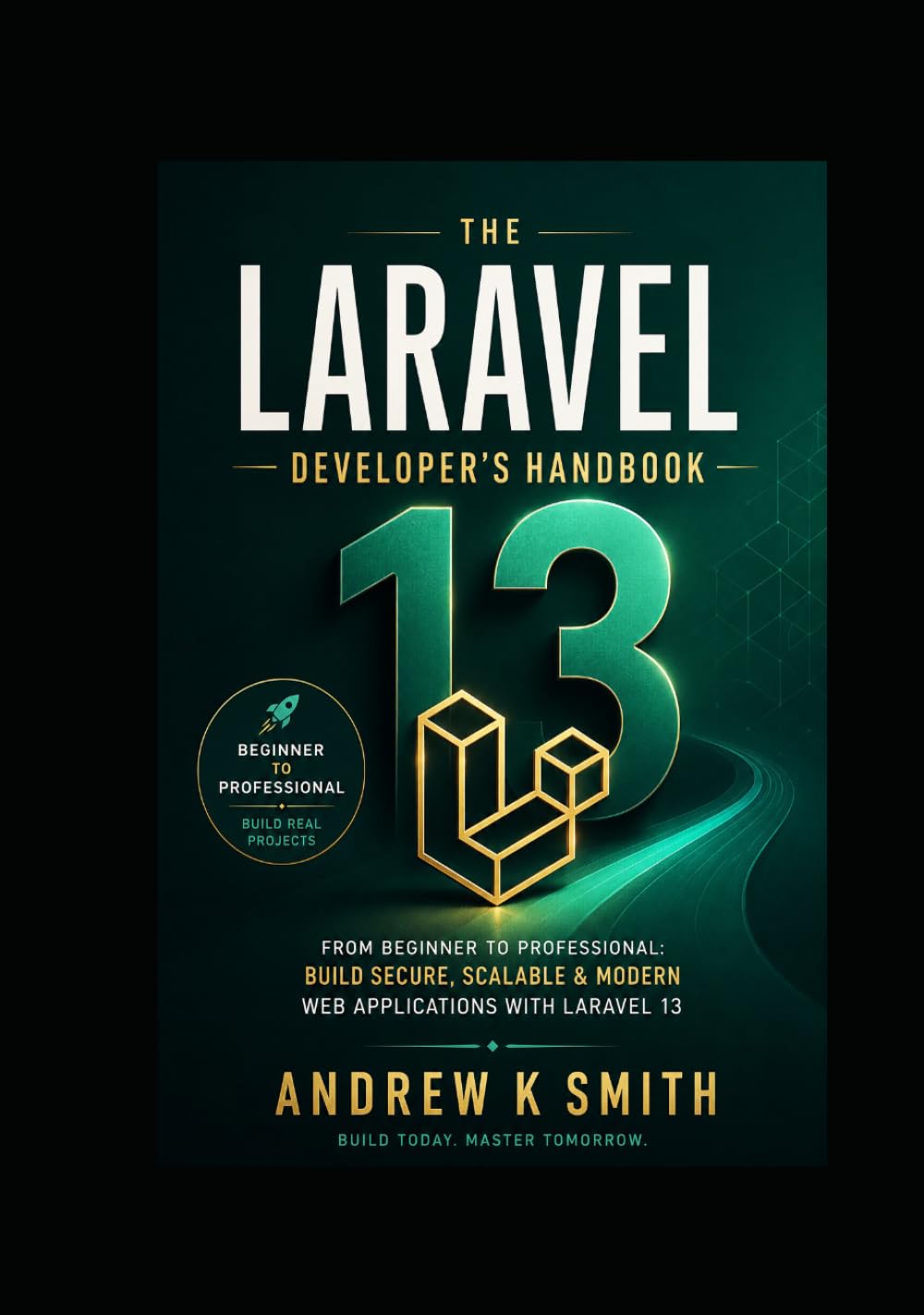 The Laravel 13 Developer’s Handbook: From Beginner to Professional: Learn Laravel, Build Real-World Applications, and Create Production-Ready Systems baixar livro de graça