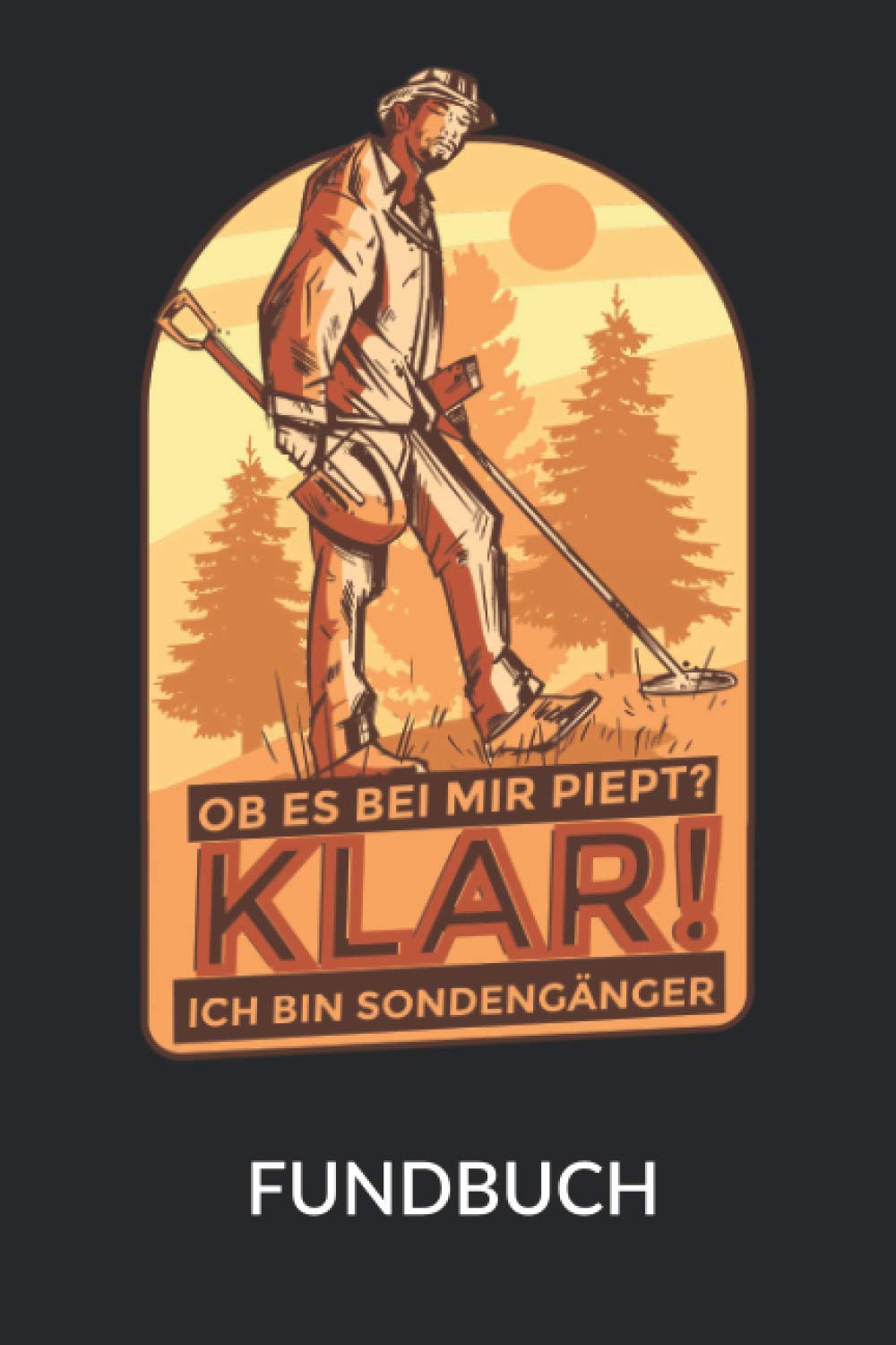 Ob es bei mir piept - Klar - Ich bin Sondengänger - Fundbuch: A5 Fundbuch für Sondengänger, Schatzsucher, Hobbyarchäologen und moderne Schatzjäger (German Edition) baixar livro de graça