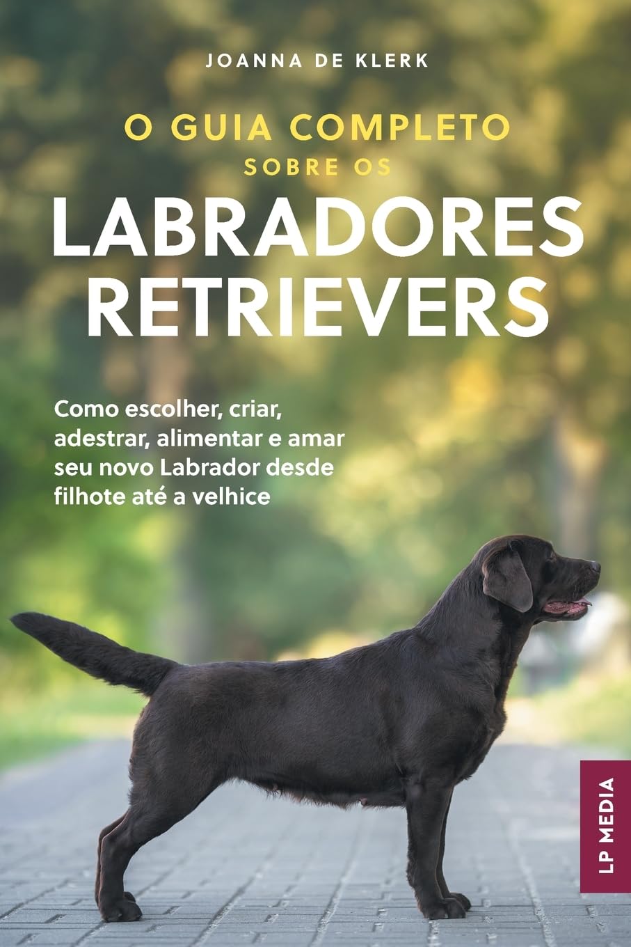 O Guia Completo sobre os Labradores Retrievers: Como escolher, criar, adestrar, alimentar e amar seu novo Labrador desde filhote até a velhice baixar o livro de graça