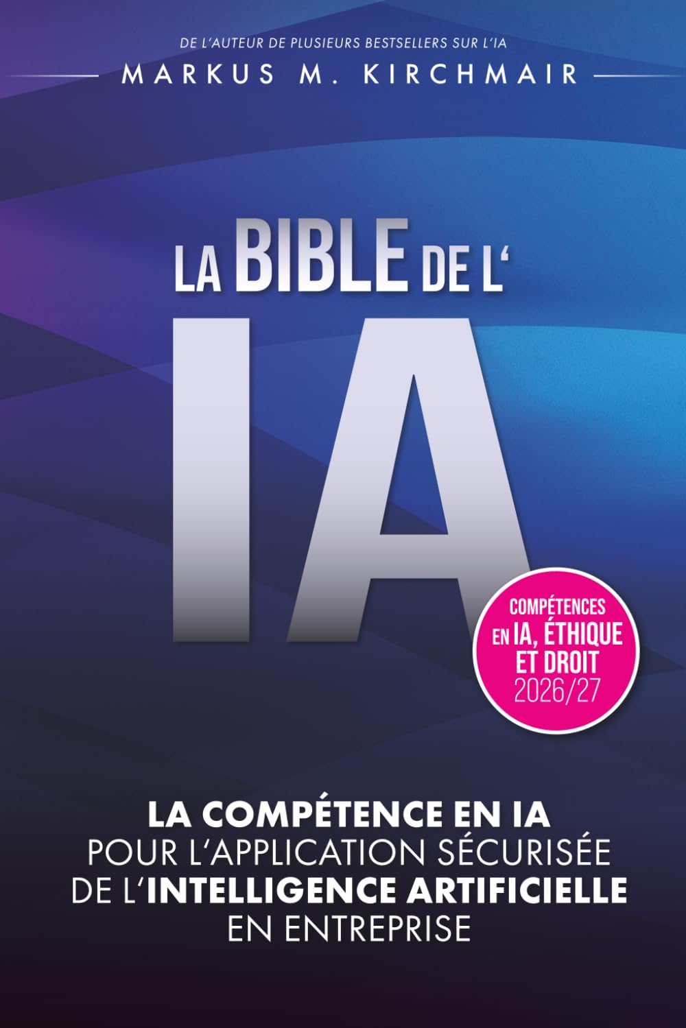 LA BIBLE DE L'IA: Compétence en IA pour l'Application Sécurisée de l'Intelligence Artificielle en Entreprise: L'ouvrage de référence définitif sur... édition pour 2026/27 (French Edition) baixar o livro de graça