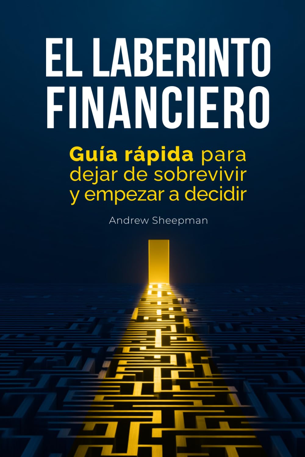 capítulo por capítulo baixar El Laberinto Financiero: Guía rápida para dejar de sobrevivir y empezar a decidir (Spanish Edition)