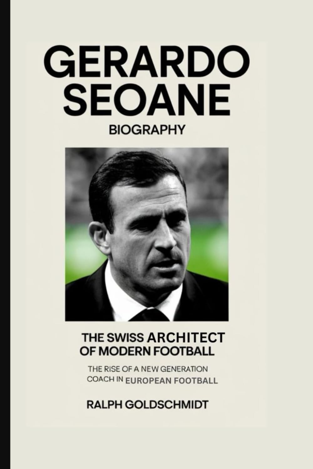 ler totalmente Gerardo Seoane Biography: The Swiss Architect of Modern Football - The Rise of a New Generation Coach in European Football