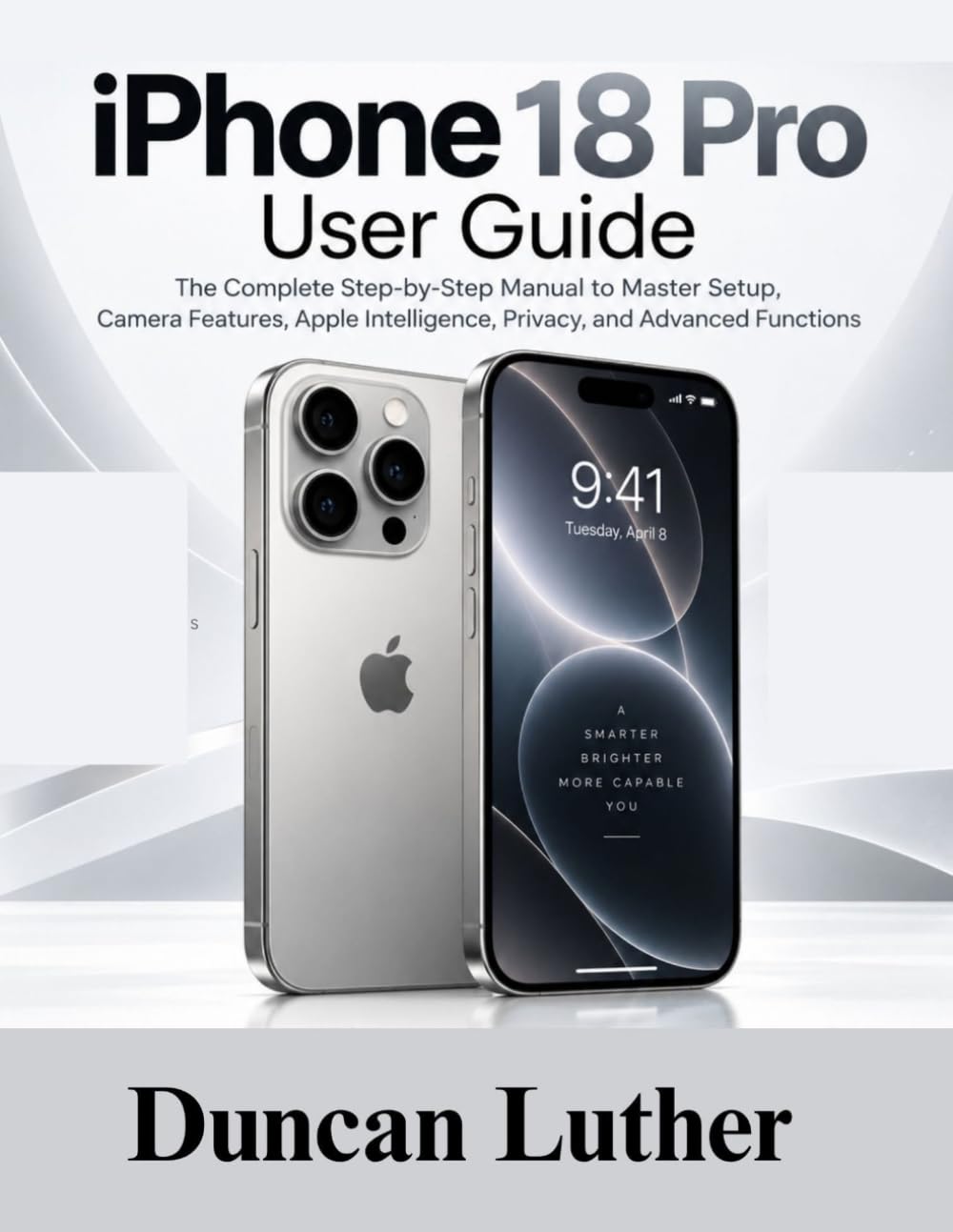 iPhone 18 Pro User Guide: The Complete Step-by-Step Manual to Master Setup, Camera Features, Apple Intelligence, Privacy, and Advanced Functions baixar livro de graça