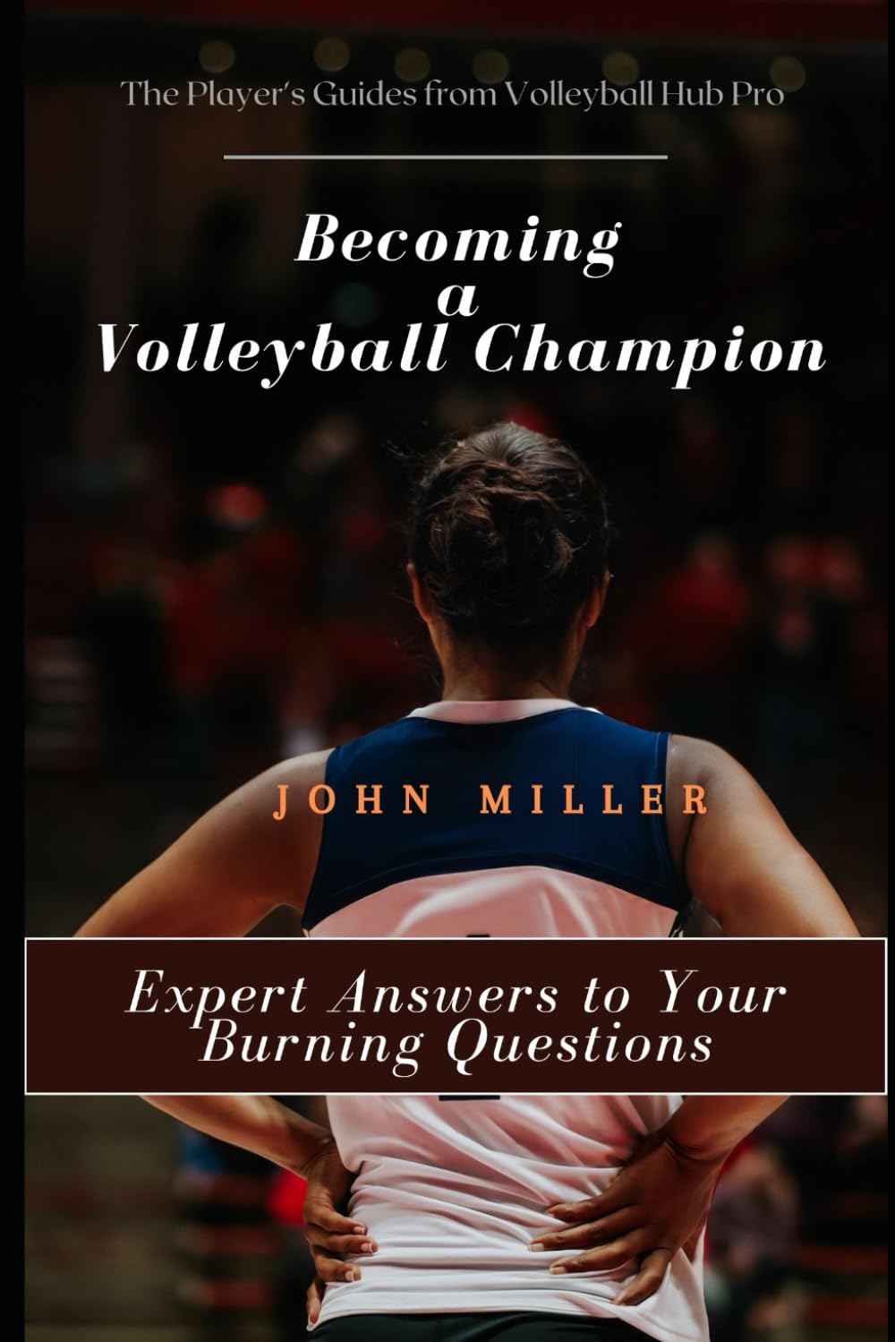 Becoming a Volleyball Champion: Expert Answers to Your Burning Questions (The Player's Guides from Volleyball Hub Pro) baixar o livro de graça