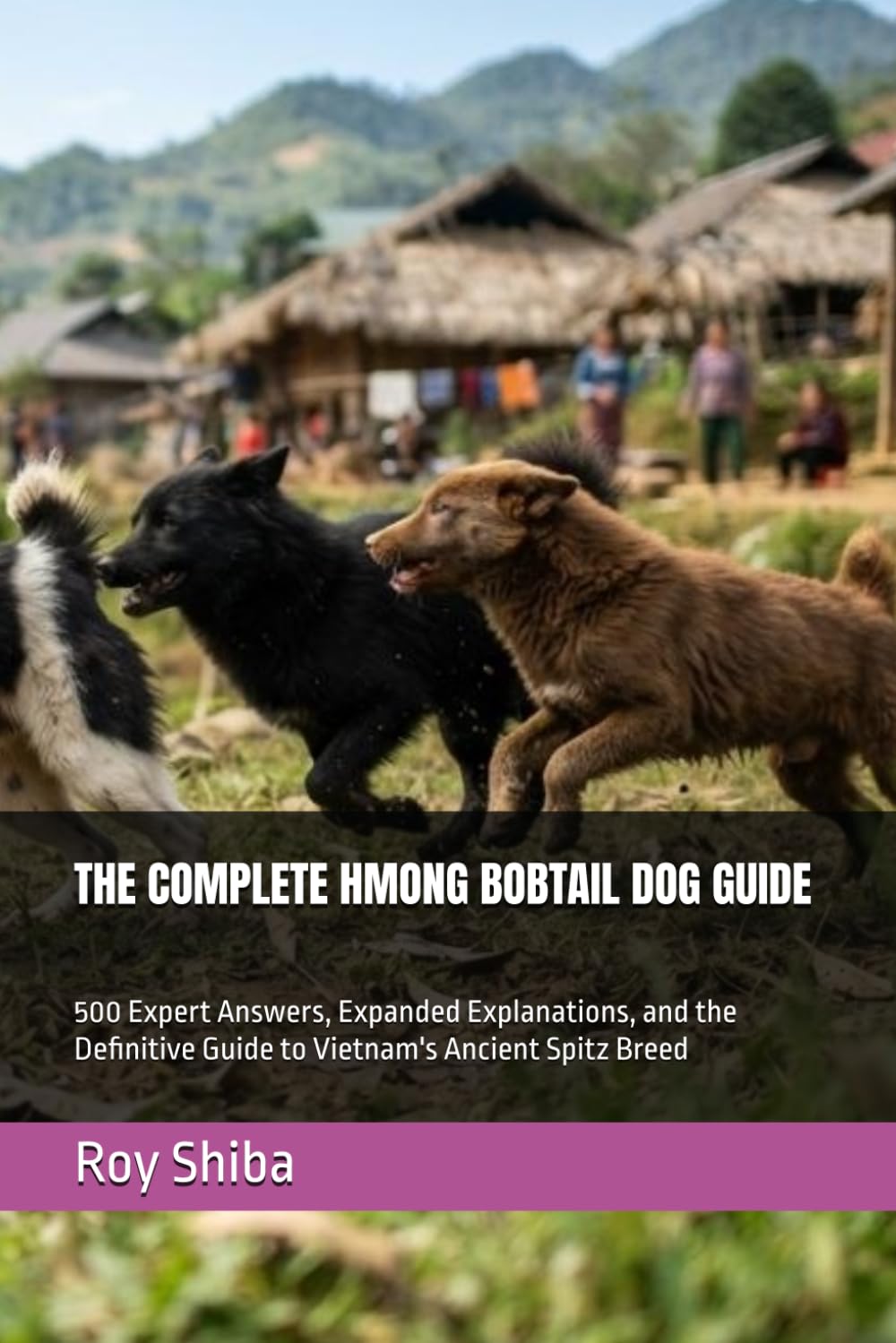 THE COMPLETE HMONG BOBTAIL DOG GUIDE: 500 Expert Answers, Expanded Explanations, and the Definitive Guide to Vietnam's Ancient Spitz Breed (The Complete Dog Guide Series) baixar livro de graça