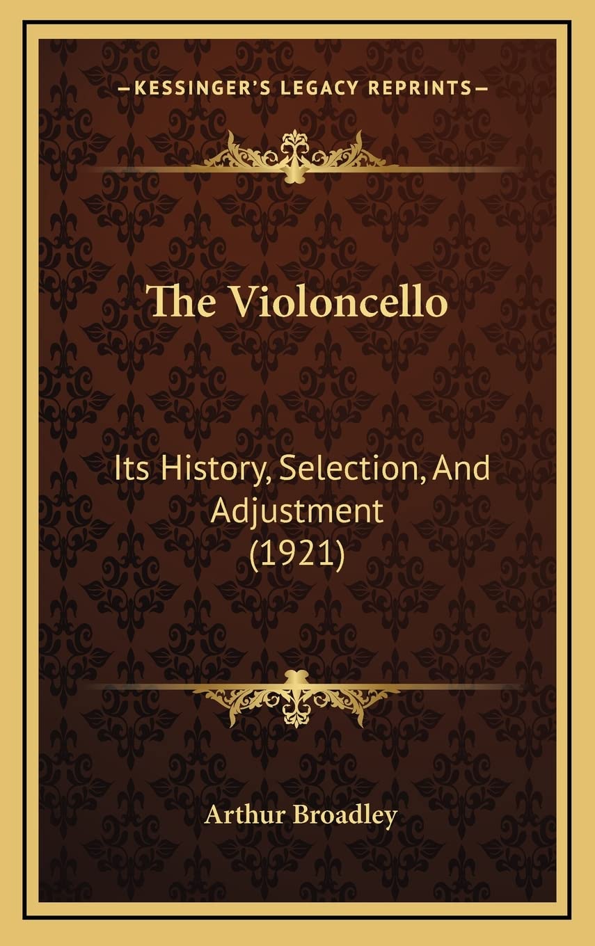 The Violoncello: Its History, Selection, And Adjustment (1921) baixar o livro de graça