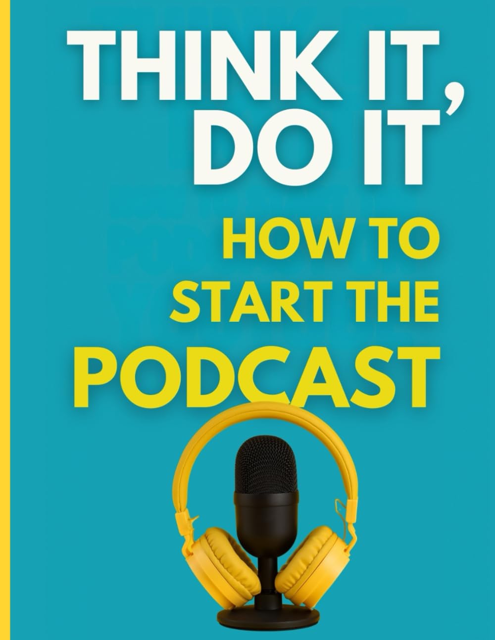 Think It, Do It: How to Start the Podcast: A no-fluff guide to launching your podcast with confidence, clarity, and zero excuses. baixar livro de graça