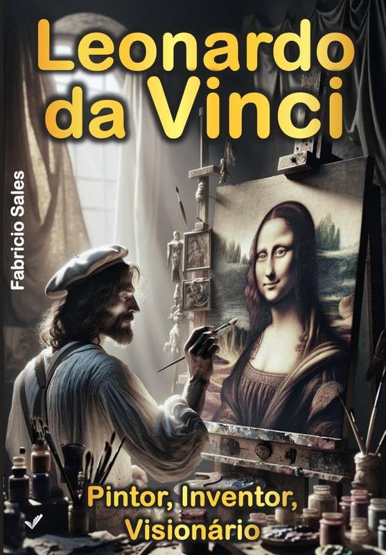 Leonardo da Vinci: Pintor, Inventor, Visionário baixar o livro de graça