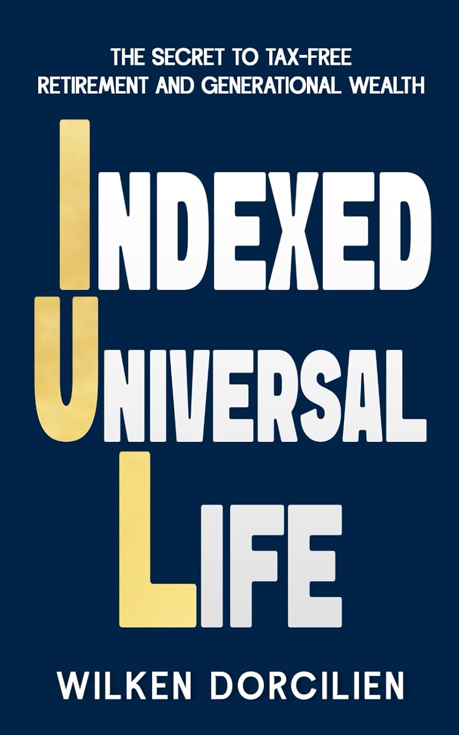 Indexed Universal Life: The Secret to Tax-Free Retirement And Generational Wealth baixar o livro de graça