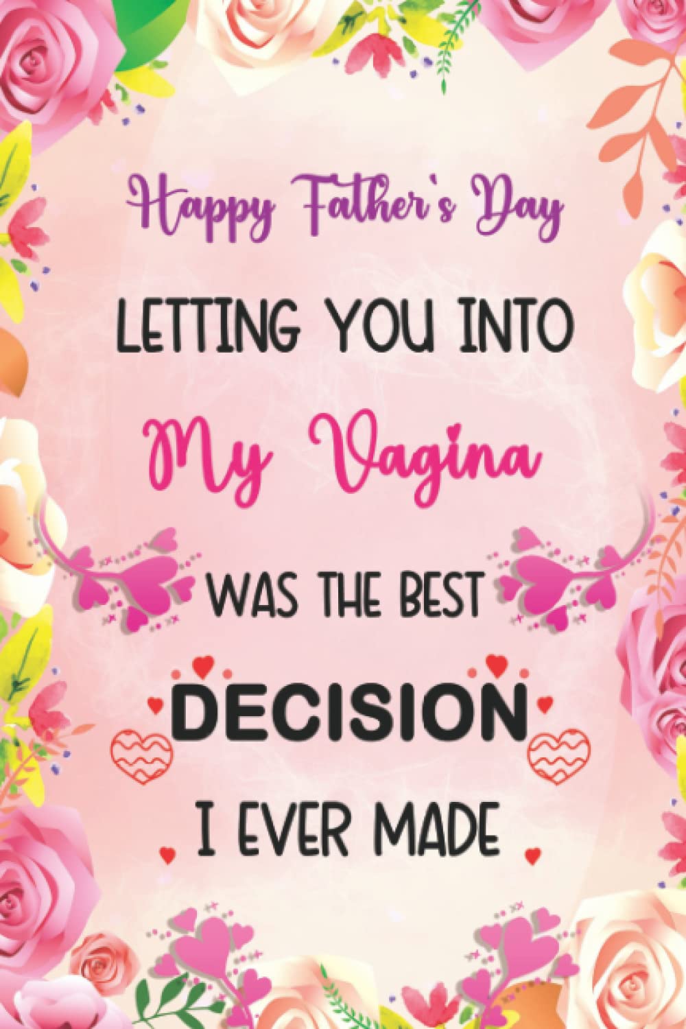 Letting You Into My Vagina Was The Best Decision I Ever Made: Personalized Father's Day, Funny Fathers Day Card For Husband From Wife: Great Blank Lined Notebook (Alternative Fathers Day Cards)