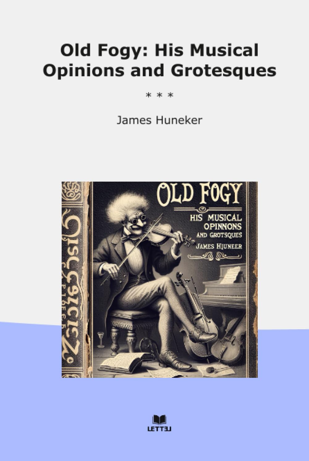 Old Fogy: His Musical Opinions and Grotesques (Classic Books) baixar o livro de graça