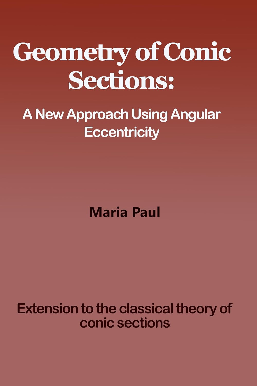 ler totalmente Geometry of Conic Sections: A New Approach Using Angular Eccentricity (English Edition)