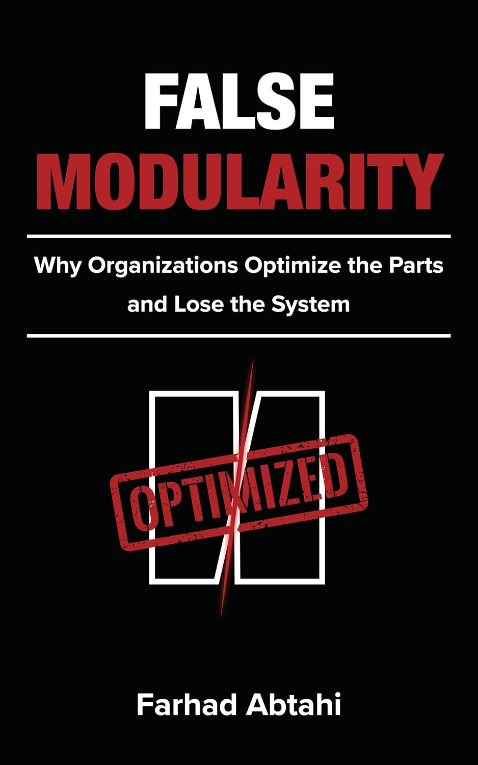 ler totalmente False Modularity: Why Organizations Optimize the Parts and Lose the System (English Edition)