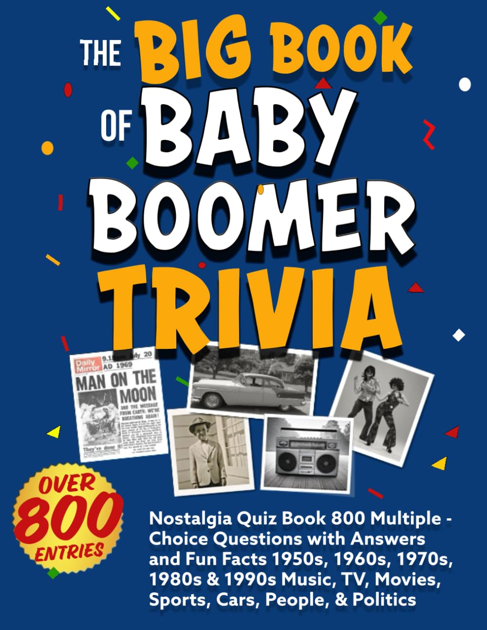 ler totalmente The Big Book of Baby Boomer Trivia: Nostalgia Quiz Book 800 Multiple-Choice Questions with Answers and Fun Facts 1950s, 1960s, 1970s, 1980s & 1990s Music, TV, Movies, Sports, Cars, People, & Politics