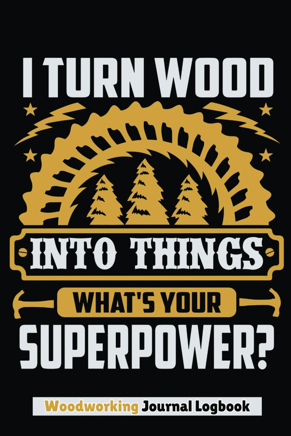 Woodworking Journal Logbook: I turn Wood Into Things, Woodworking Project Book & Planner Gift For Carpenters and Wood workers baixar livro de graça