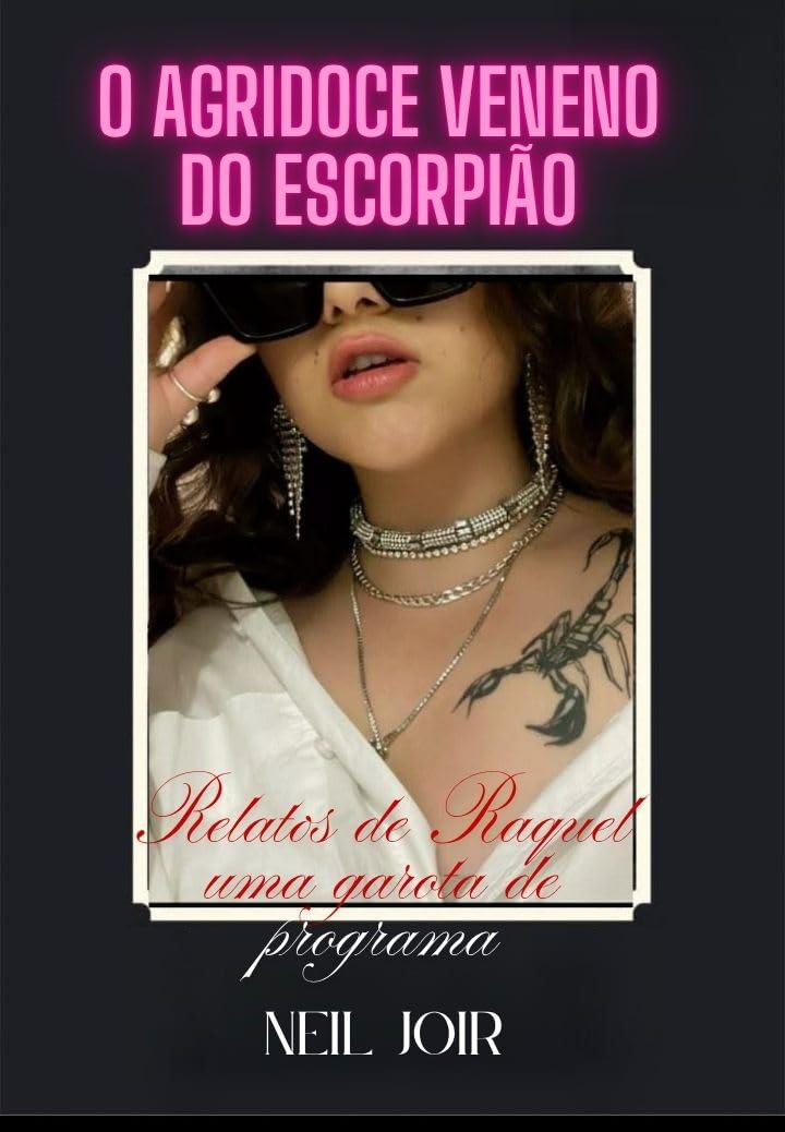 ler totalmente O Agridoce Veneno do Escorpião: Relatos de Raquel uma garota de programa