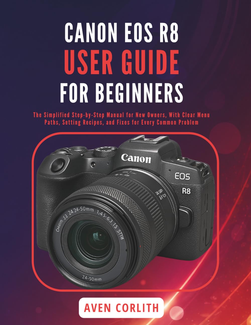 capítulo por capítulo baixar Canon EOS R8 User Guide for Beginners: The Simplified Step-by-Step Manual for New Owners, With Clear Menu Paths, Setting Recipes, and Fixes for Every Common Problem