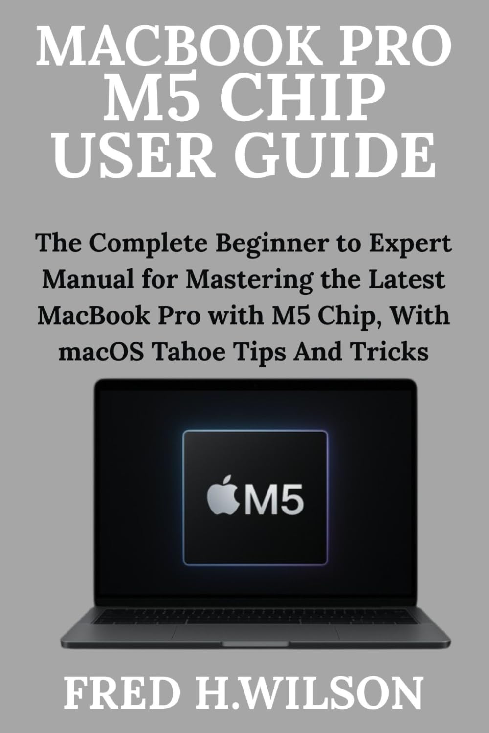 ler totalmente MacBook Pro M5 Chip User Guide: The Complete Beginner to Expert Manual for Mastering the Latest MacBook Pro with M5 Chip, With macOS Tahoe Tips And Tricks