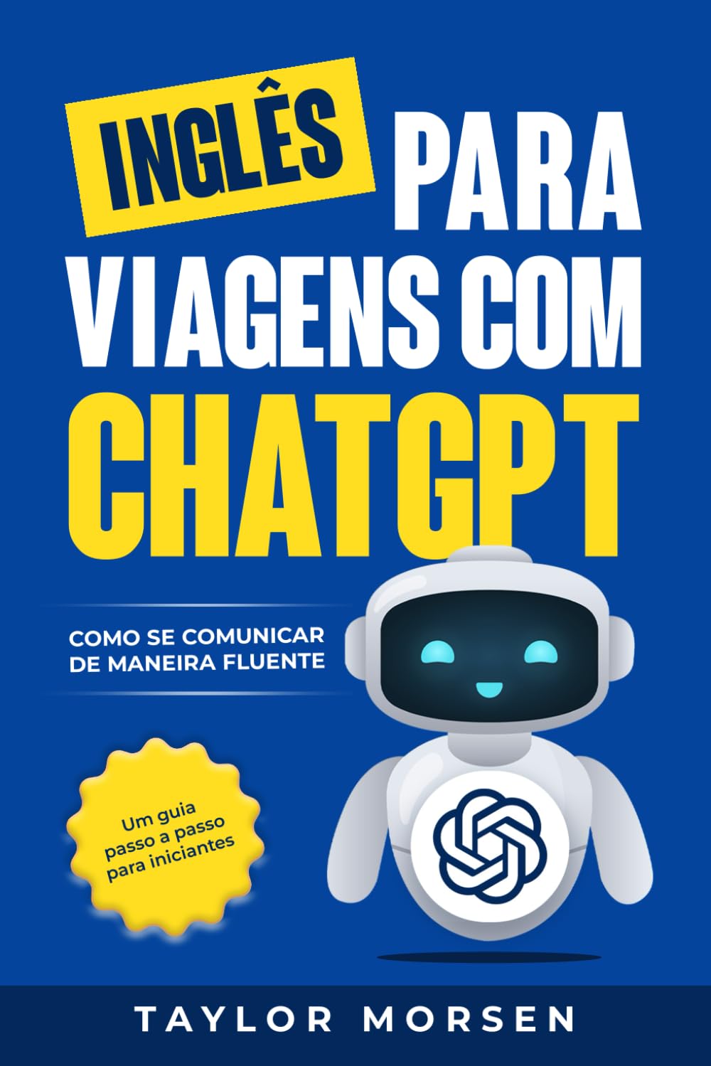 ler totalmente INGLÊS PARA VIAGENS COM CHATGPT: COMO SE COMUNICAR DE MANEIRA FLUENTE: Um guia passo a passo para iniciantes (Portuguese Edition)
