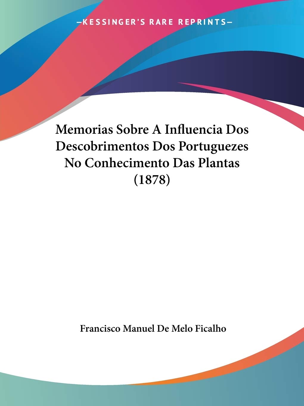 Memorias Sobre A Influencia Dos Descobrimentos Dos Portuguezes No Conhecimento Das Plantas (1878)