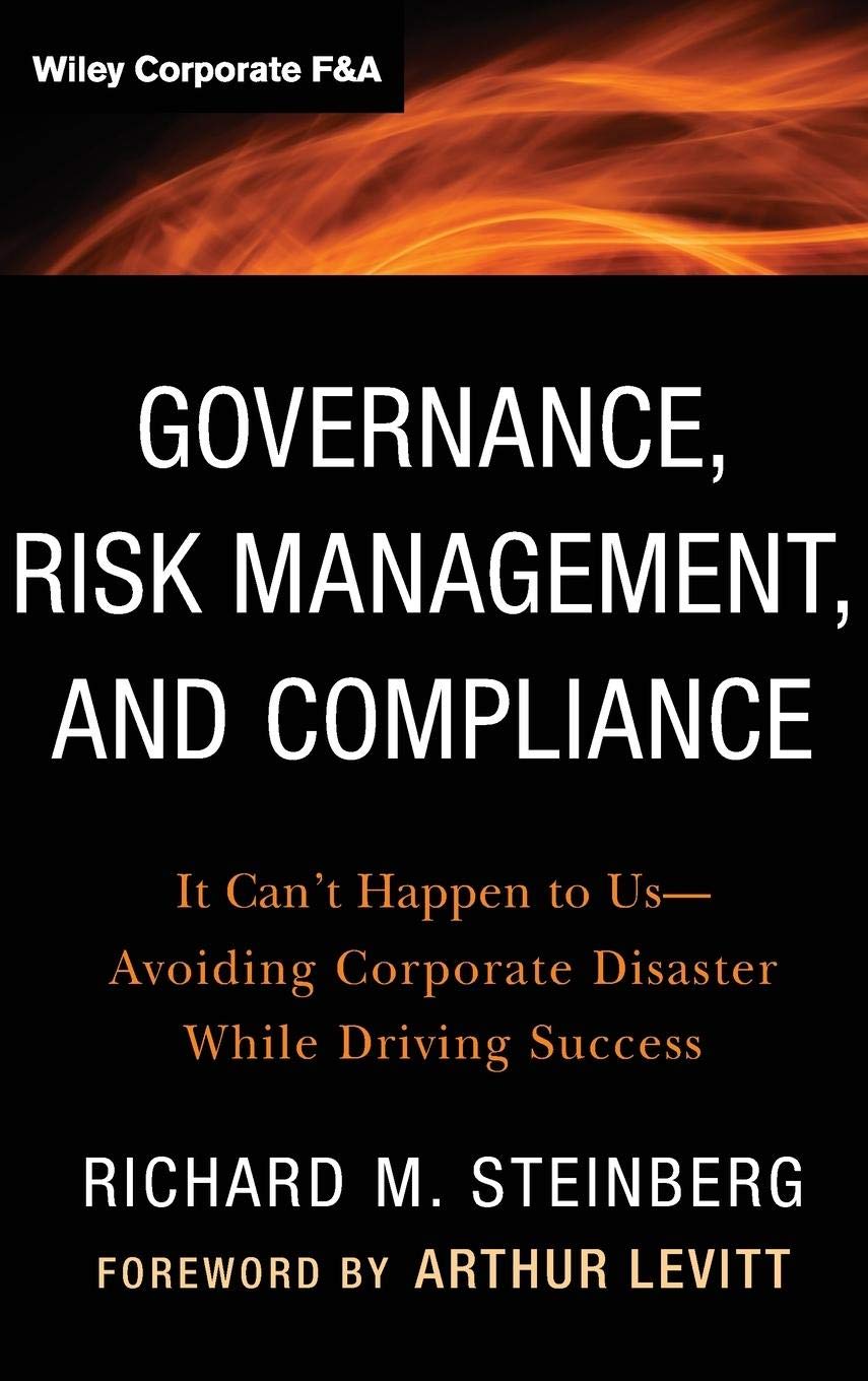 Governance, Risk Management, and Compliance: It Can't Happen to Us--Avoiding Corporate Disaster While Driving Success: 570 baixar livro de graça