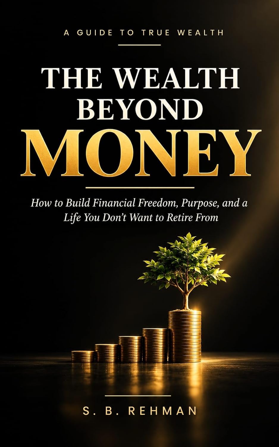 ler totalmente THE WEALTH BEYOND MONEY: How to Build Financial Freedom, Purpose, and a Life You Don't Want to Retire From (English Edition)