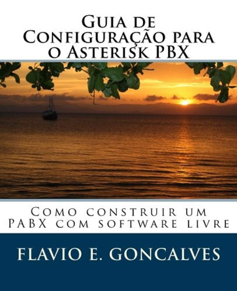 Guia de Configuracao para o Asterisk PBX: Como construir um PABX com software livre baixar o livro de graça