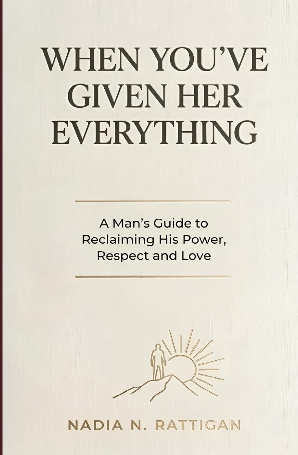 When You've Given Her EVERYTHING: A Man's Guide to Reclaiming his Power, Respect and Love baixar o livro de graça