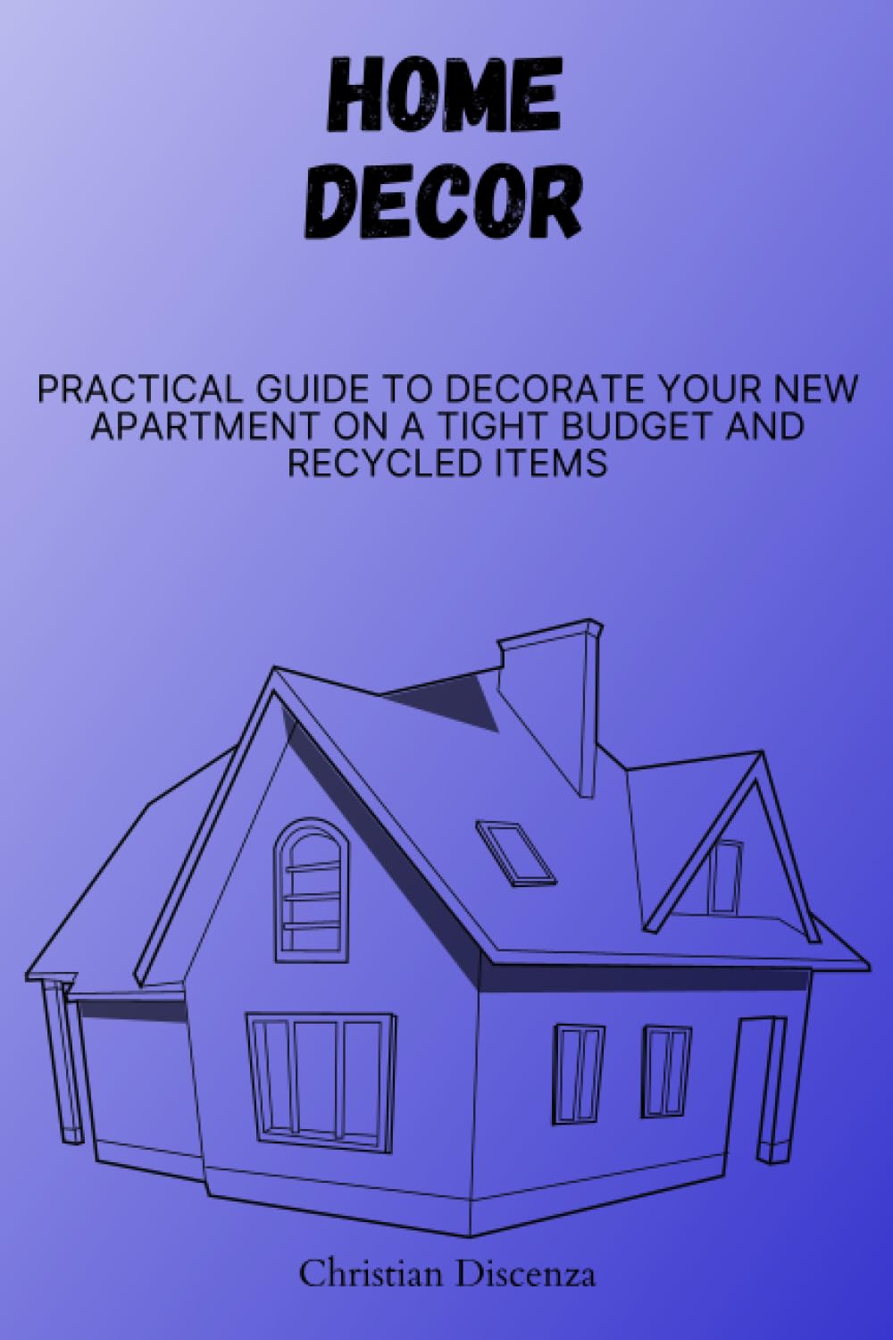 Home Decor: Practical guide to decorate your new apartment on a tight budget and recycled items baixar livro de graça