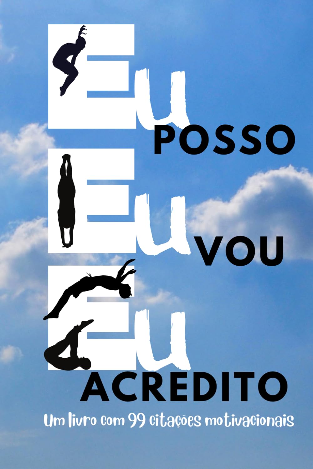 Eu posso, eu vou, eu acredito: Um livro com 99 citações motivacionais (Portuguese Edition) baixar livro de graça